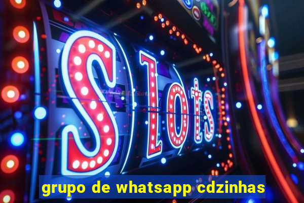 grupo de whatsapp cdzinhas